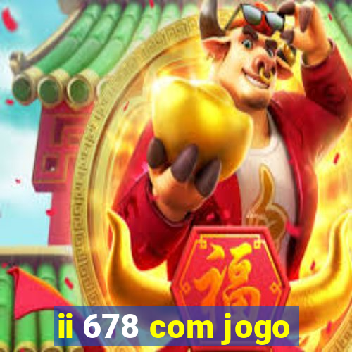 ii 678 com jogo